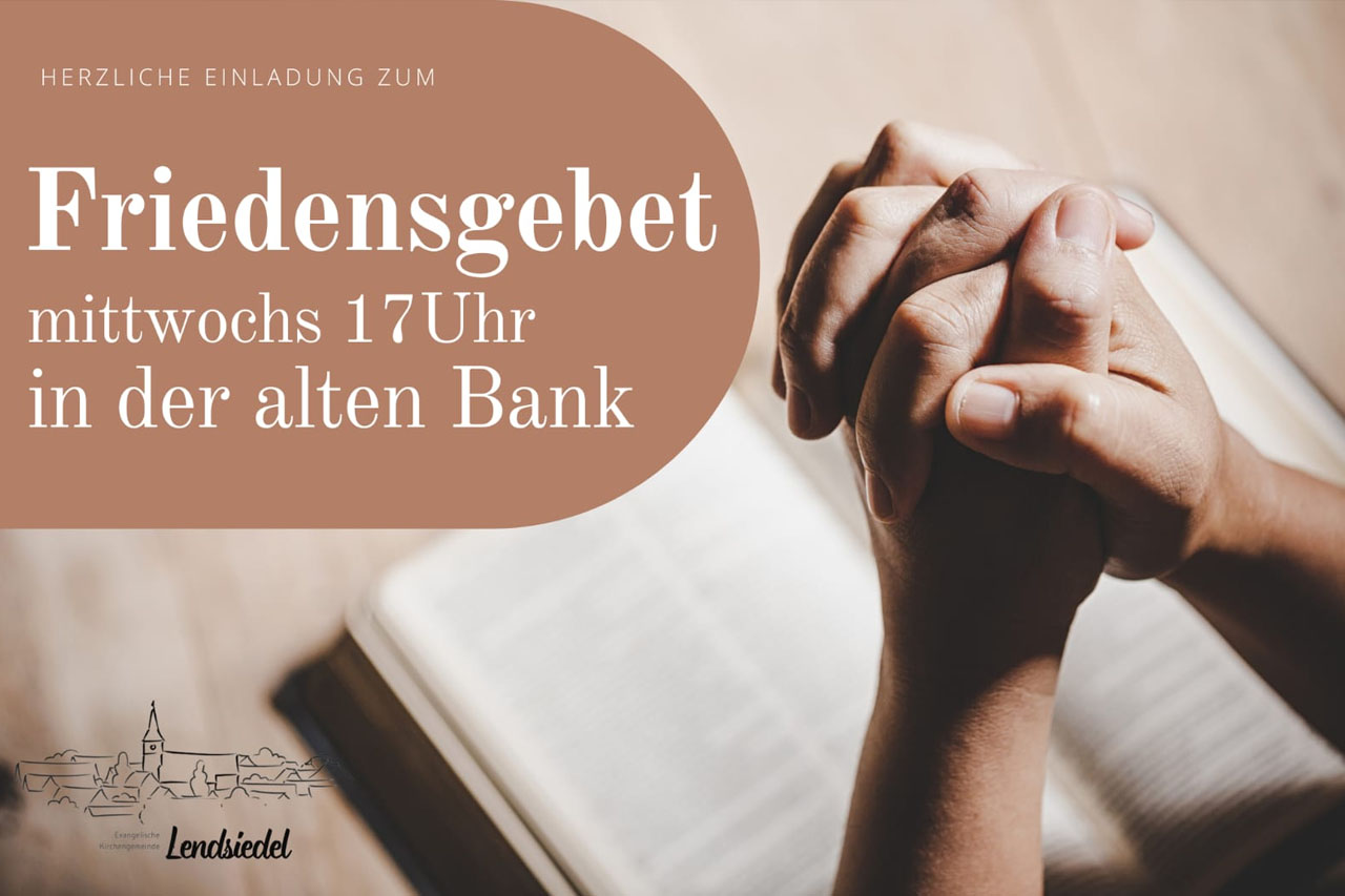 Friedensgebet. Mittwochs 17 Uhr in der alten Bank.